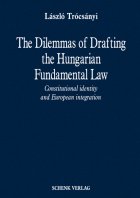 The Dilemmas of Drafting the Hungarian Fundamental Law